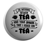 Hippowarehouse The difference between tea and your opinion is that I asked for tea Badge Pin 25mm