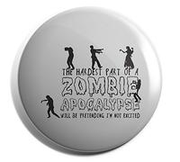 Hippowarehouse THE HARDEST PART OF A ZOMBIE APOCALYPSE WILL BE PRETENDING I'M NOT EXCITED Badge Pin 38mm