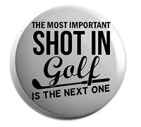 Hippowarehouse The most important shot in golf is the next one Badge Various Sizes 38mm 50mm 75mm