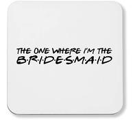 Hippowarehouse The one where I'm the bridesmaid printed coaster gloss finish durable backing 9cm x 9cm 2 pack