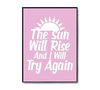 Hippowarehouse The Sun Will Rise And I Will Try Again. Printed Poster A4 Wall Art Design Classroom Room Gym Office Décor