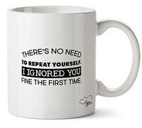 Hippowarehouse There's no Need to Repeat Yourself. I Ignored You fine The First time Printed Mug Cup Ceramic 10oz
