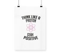Hippowarehouse Think Like a Proton Stay Positive Printed Poster A3 Wall Art Design Classroom Room Gym Office Décor