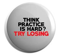 Hippowarehouse Think Practice is Hard? Try Losing Badge Various Sizes 38mm 50mm 75mm