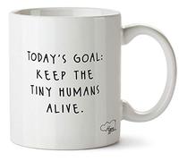 Hippowarehouse Today's Goal: Keep The Tiny Humans Alive Printed Mug Cup Ceramic 10oz