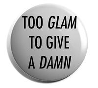 Hippowarehouse Too glam to give a damn Badge Various Sizes 38mm 50mm 75mm