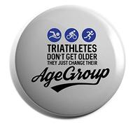 Hippowarehouse Triathletes don't get older they just change their age group Badge Various Sizes 38mm 50mm 75mm