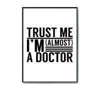 Hippowarehouse Trust me I'm almost a Doctor Printed Poster A2 Wall Art Design Classroom Room Gym Office Décor