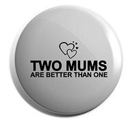 Hippowarehouse Two Mums are Better Than One Badge Pin 25mm