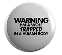 Hippowarehouse Warning I'm a wolf trapped in a human body Badge Various Sizes 38mm 50mm 75mm