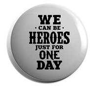 Hippowarehouse We Can Be Heroes For Just One Day Badge Various Sizes 38mm 50mm 75mm