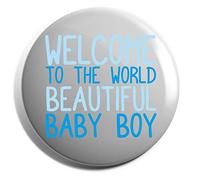 Hippowarehouse Welcome to the world beautiful boy Badge Various Sizes 38mm 50mm 75mm