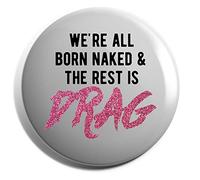 Hippowarehouse We're all born naked and the rest is drag - Pink glitter Badge Pin 25mm