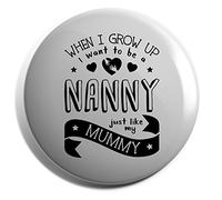 Hippowarehouse When I Grow Up I Want to be a Nanny Just Like My Mummy Badge Pin