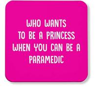 Hippowarehouse Who wants to be a princess when you can be a paramedic printed coaster gloss finish durable backing 9cm x 9cm 2 pack