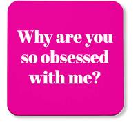 Hippowarehouse Why are you so obsessed with me? printed coaster gloss finish durable backing 9cm x 9cm