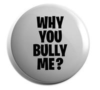 Hippowarehouse Why you bully me? Badge Various Sizes 38mm 50mm 75mm