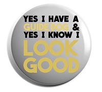 Hippowarehouse Yes I have a guide dog and yes I know I look good Badge Various Sizes 38mm 50mm 75mm
