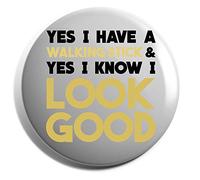 Hippowarehouse Yes I have a walking stick and yes I know I look good Badge Various Sizes 38mm 50mm 75mm