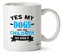 Hippowarehouse Yes My Dogs are My Children Get Over It Printed Mug Cup Ceramic 10oz