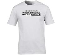 Hippowarehouse You are not My Mate and You are not My Fellow DJ. Goodbye Forever! Unisex Short Sleeve t-Shirt (Specific Size Guide in Description) White