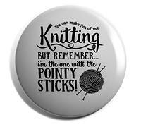 Hippowarehouse You Can Make Fun of My Knitting, But Remember…I'm the One With the Pointy Sticks! Badge Pin 38mm