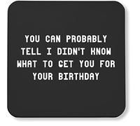 Hippowarehouse You can probably tell I didn't know what to get you for your birthday printed coaster gloss finish durable backing 9cm x 9cm 2 pack