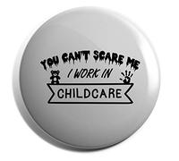 Hippowarehouse You Can't Scare Me I Work In Childcare Badge Various Sizes 38mm 50mm 75mm