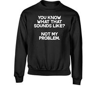 Hippowarehouse You Know What That Sounds Like? Not My Problem Kids Children's Unisex Jumper Sweatshirt Pullover Black