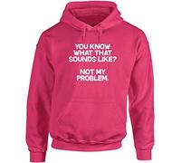 Hippowarehouse You Know What That Sounds Like? Not My Problem Unisex Hoodie Hooded top (Specific Size Guide in Description) Fuchsia Pink