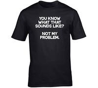Hippowarehouse You Know What That Sounds Like? Not My Problem Unisex Short Sleeve t-Shirt (Specific Size Guide in Description) Black