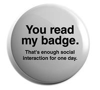 Hippowarehouse You Read My Badge That's Enough Social Interaction for one Day Badge Pin 25mm