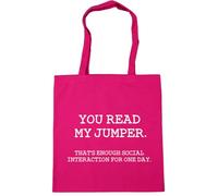 Hippowarehouse You read my jumper. Thats enough social interaction for one day. Tote Shopping Gym Beach Bag 42cm x38cm, 10 litres