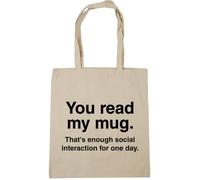 Hippowarehouse You Read My Mug That's Enough Social Interaction for one Day Tote Shopping Gym Beach Bag 42cm x38cm, 10 litres
