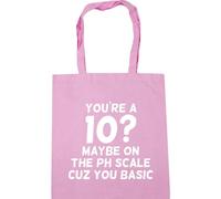 Hippowarehouse You're A 10? Maybe ON The PH Scale Cuz You Basic Tote Shopping Gym Beach Bag 42cm x38cm, 10 litres