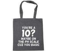 Hippowarehouse You're A 10? Maybe ON The PH Scale Cuz You Basic Tote Shopping Gym Beach Bag 42cm x38cm, 10 litres