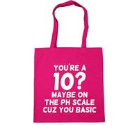 Hippowarehouse You're A 10? Maybe ON The PH Scale Cuz You Basic Tote Shopping Gym Beach Bag 42cm x38cm, 10 litres