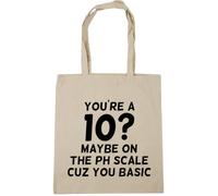 Hippowarehouse You're A 10? Maybe ON The PH Scale Cuz You Basic Tote Shopping Gym Beach Bag 42cm x38cm, 10 litres