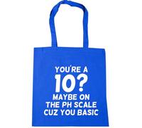 Hippowarehouse You're A 10? Maybe ON The PH Scale Cuz You Basic Tote Shopping Gym Beach Bag 42cm x38cm, 10 litres