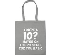 Hippowarehouse You're A 10? Maybe ON The PH Scale Cuz You Basic Tote Shopping Gym Beach Bag 42cm x38cm, 10 litres