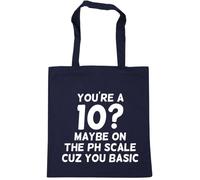 Hippowarehouse You're A 10? Maybe ON The PH Scale Cuz You Basic Tote Shopping Gym Beach Bag 42cm x38cm, 10 litres