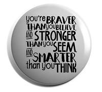 Hippowarehouse You're braver than you believe and stronger than you seem and smarter than you think Badge Various Sizes 38mm 50mm 75mm