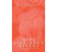 Hips Like Holy Rivers: In the Land of Desire and Devotion