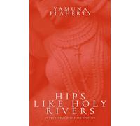 Hips Like Holy Rivers: In the Land of Desire and Devotion