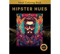 Hipster Hues - Adult Coloring Book: Engage in the Mindfulness Activity of Coloring 50 Intricate Designs of Attractive Hipster Men | Each Unique Image ... Trimmed Beards, Patterned Suits and More!