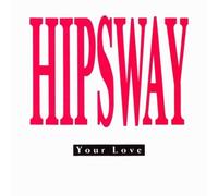 Hipsway - Your Love / Sweet Talk