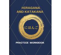 HIRAGANA AND KATAKANA PRACTICE WORKBOOK: A Complete Hiragana and Katakana Practice Workbook for Beginners with Writing Exercises, Character Recognition, and Japanese Learning Activities.