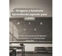 Hiragana y Katakana Aprendiendo Japonés paso a paso: Incluye todos los caracteres con dakuten (〃), handakuten (°) y combinaciones especiales.