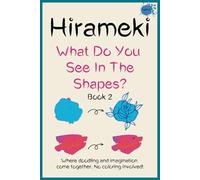 Hirameki - What Do You See In The Shapes - Book 2: Where Doodling and Imagination Come Together. No Coloring Involved!