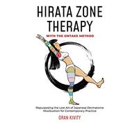 HIRATA ZONE THERAPY WITH THE ONTAKE METHOD: Repurposing the Lost Art of Japanese Dermatome Moxibustion for Contemporary Practice: 2